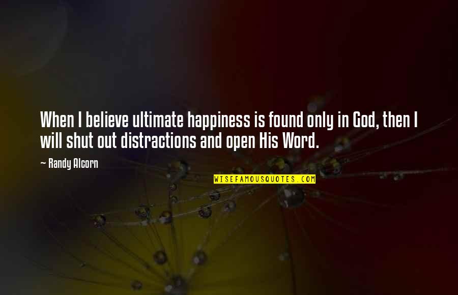 Distractions Quotes By Randy Alcorn: When I believe ultimate happiness is found only