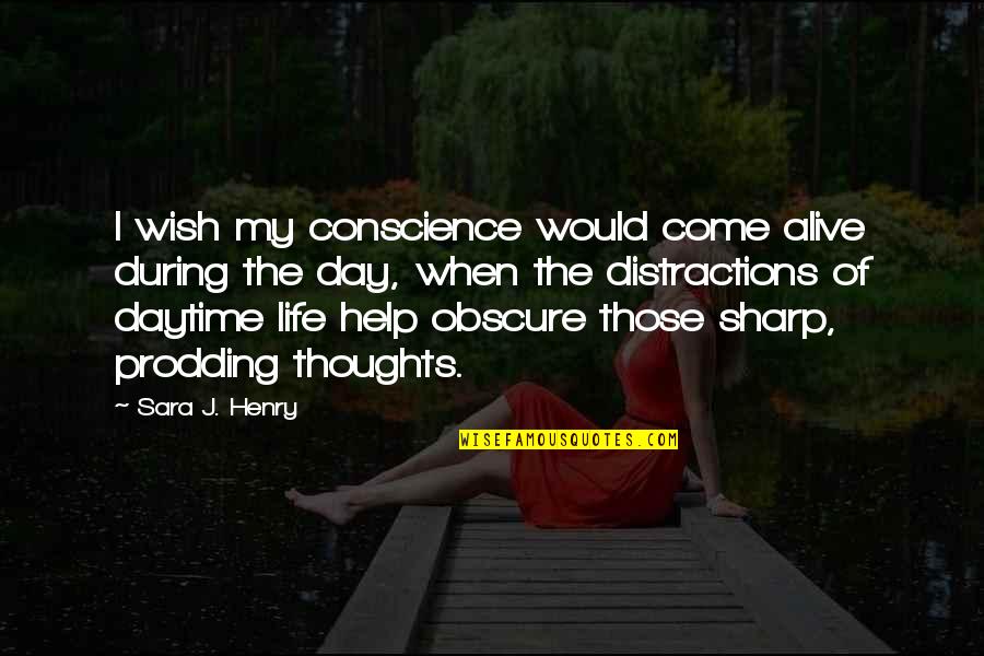 Distractions Quotes By Sara J. Henry: I wish my conscience would come alive during