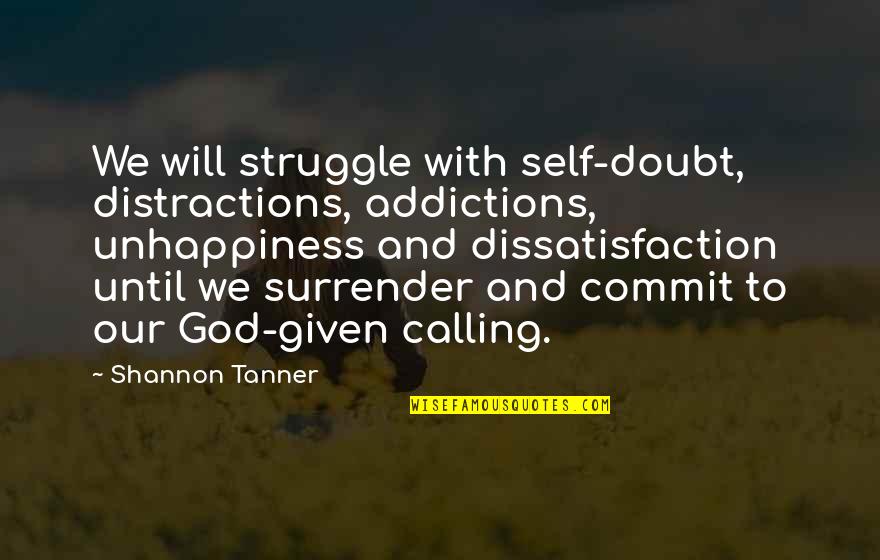 Distractions Quotes By Shannon Tanner: We will struggle with self-doubt, distractions, addictions, unhappiness