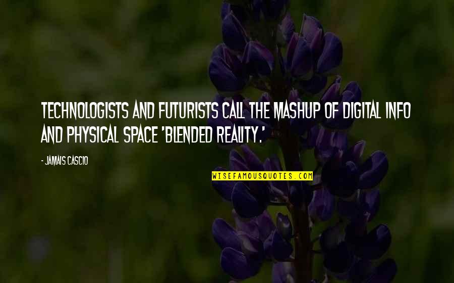 Distractions Tumblr Quotes By Jamais Cascio: Technologists and futurists call the mashup of digital