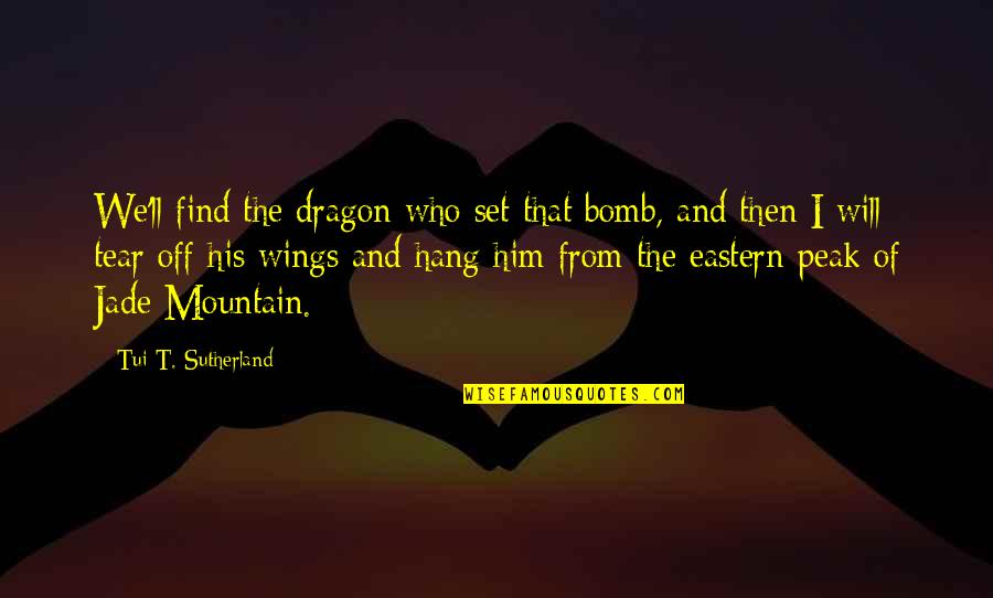 Distractions Tumblr Quotes By Tui T. Sutherland: We'll find the dragon who set that bomb,