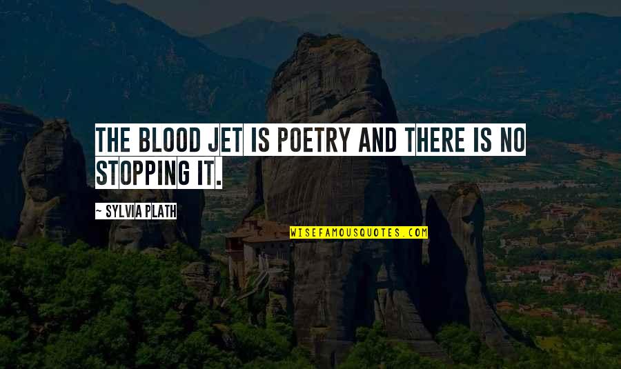 Distractive Quotes By Sylvia Plath: The blood jet is poetry and there is