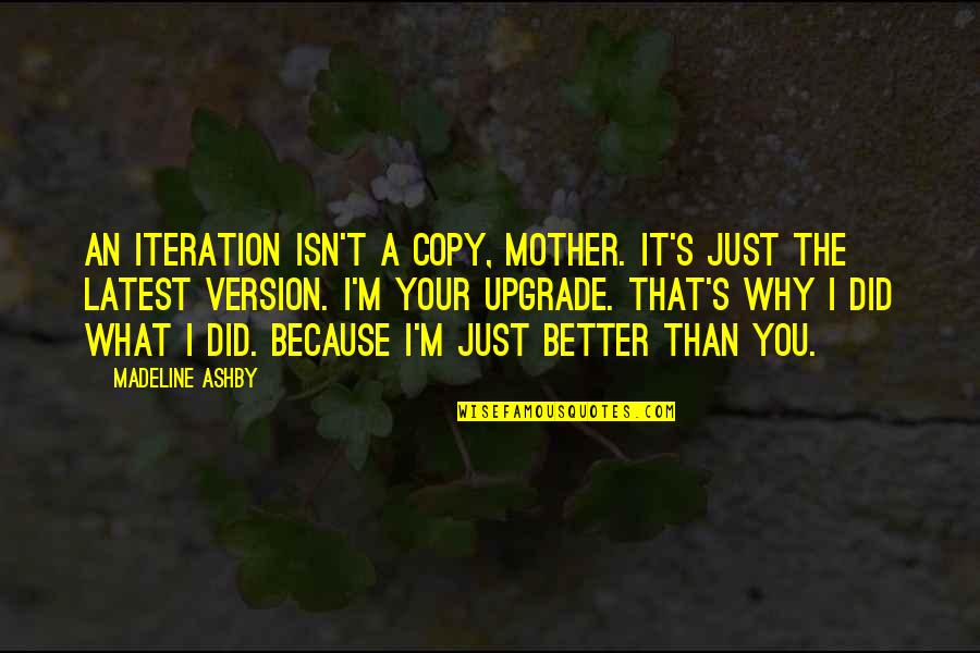 Distractrion Quotes By Madeline Ashby: An iteration isn't a copy, Mother. It's just