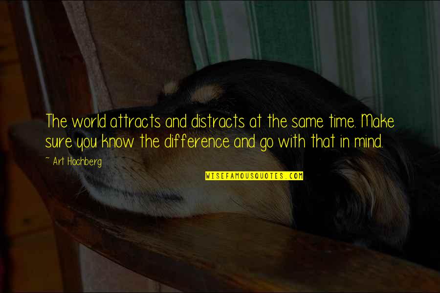 Distracts Quotes By Art Hochberg: The world attracts and distracts at the same