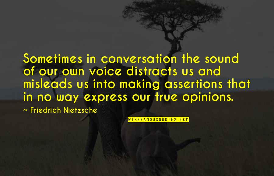 Distracts Quotes By Friedrich Nietzsche: Sometimes in conversation the sound of our own