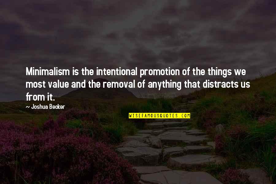 Distracts Quotes By Joshua Becker: Minimalism is the intentional promotion of the things