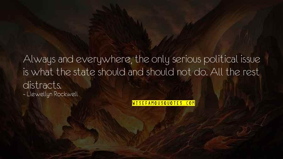 Distracts Quotes By Llewellyn Rockwell: Always and everywhere, the only serious political issue
