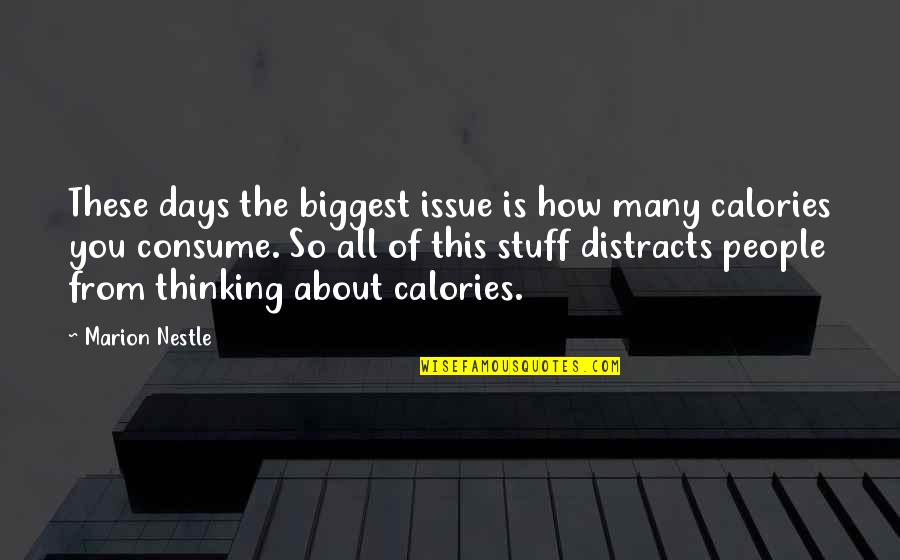 Distracts Quotes By Marion Nestle: These days the biggest issue is how many