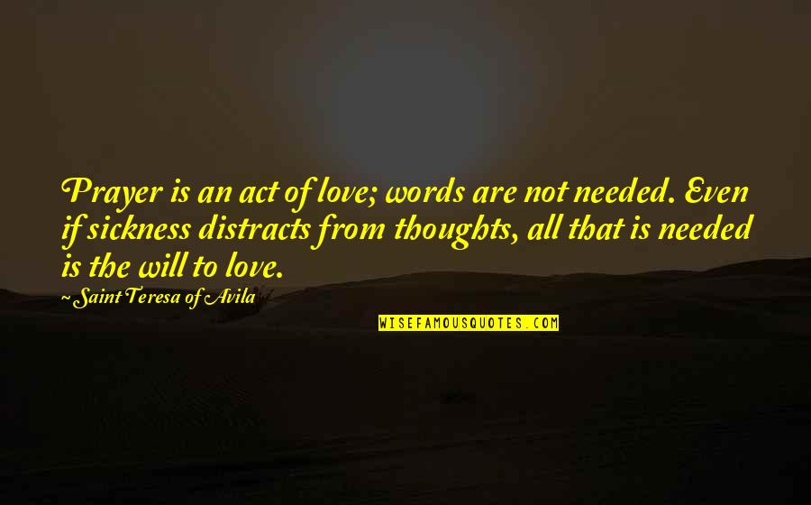 Distracts Quotes By Saint Teresa Of Avila: Prayer is an act of love; words are