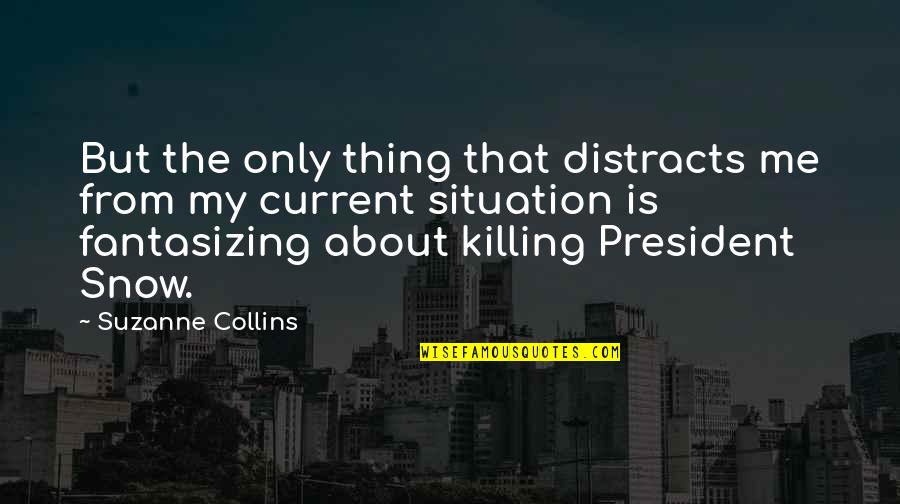 Distracts Quotes By Suzanne Collins: But the only thing that distracts me from