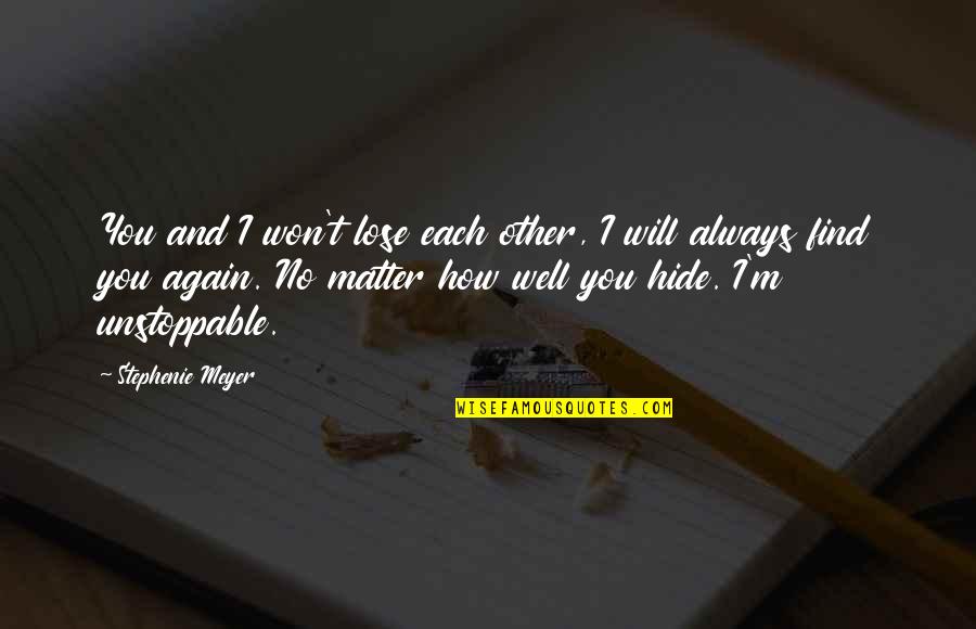 Distraer Conjugation Quotes By Stephenie Meyer: You and I won't lose each other, I Distraer Conjugation Quotes By Stephenie Meyer: You and I won't lose each other, I