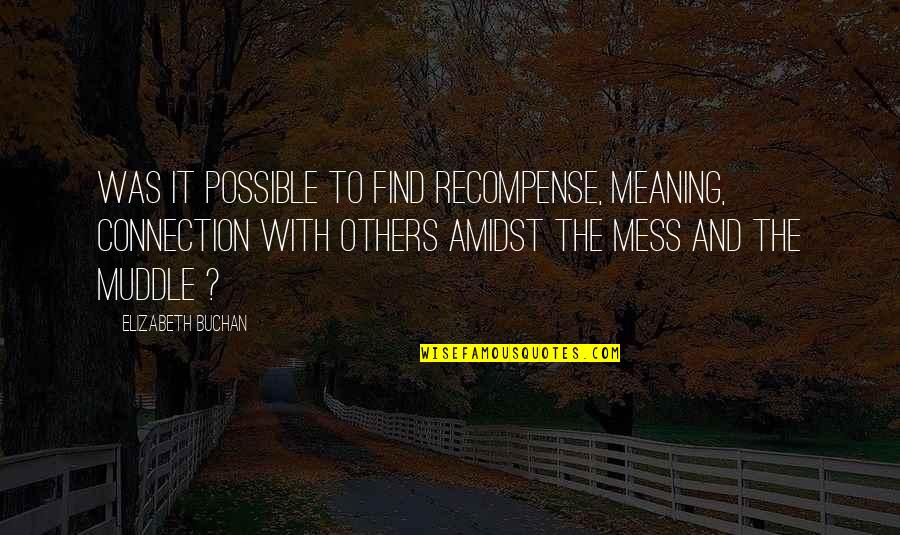 Distraete Quotes By Elizabeth Buchan: Was it possible to find recompense, meaning, connection