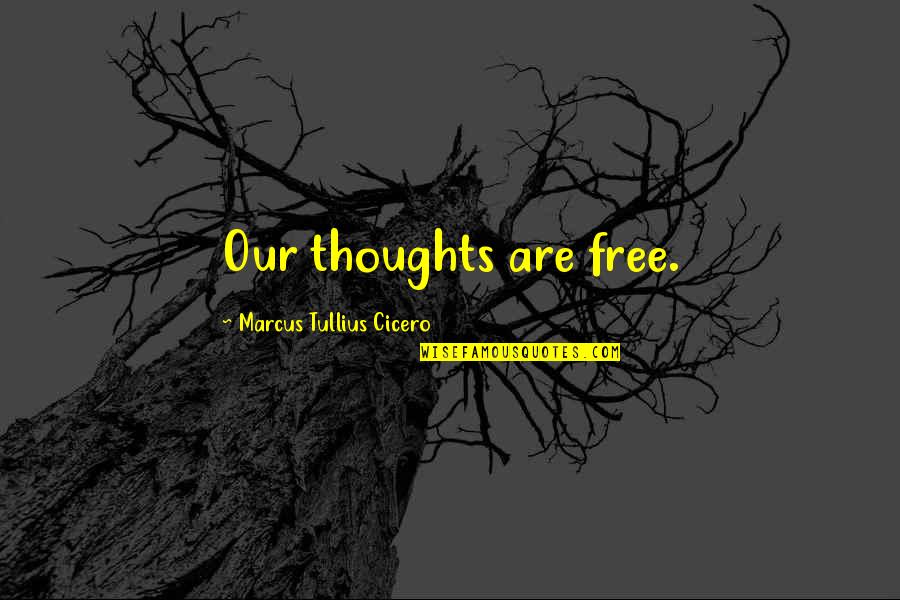 Distraiganme Quotes By Marcus Tullius Cicero: Our thoughts are free. Distraiganme Quotes By Marcus Tullius Cicero: Our thoughts are free.