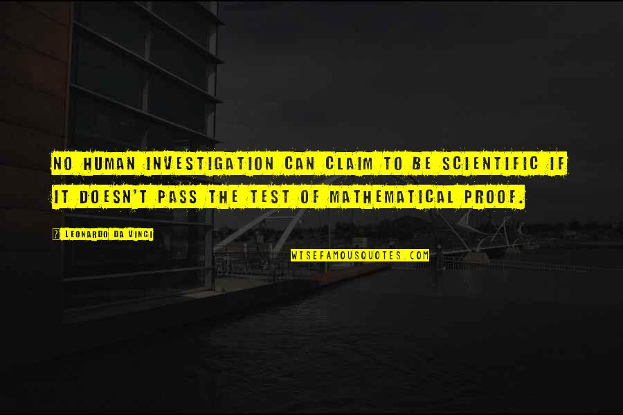 Distraint Review Quotes By Leonardo Da Vinci: No human investigation can claim to be scientific