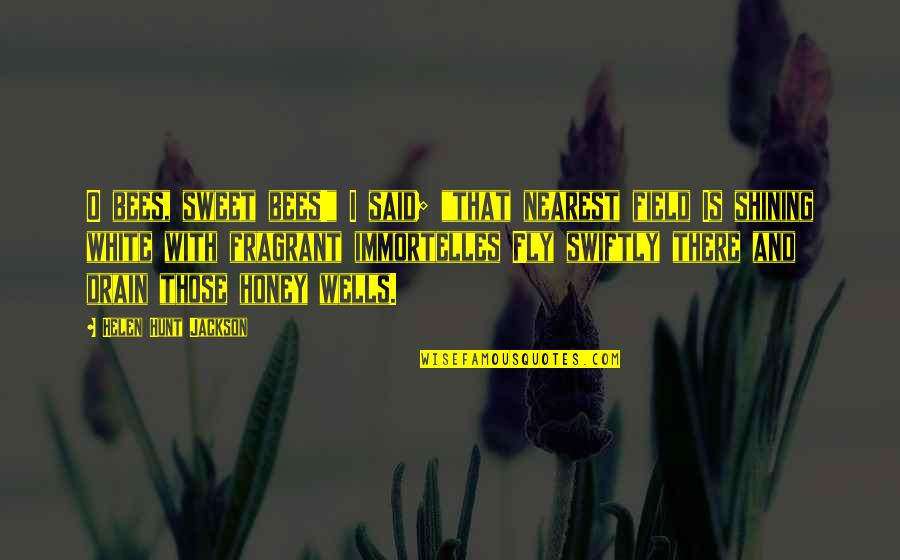 Distraire Traduction Quotes By Helen Hunt Jackson: O bees, sweet bees!" I said; "that nearest Distraire Traduction Quotes By Helen Hunt Jackson: O bees, sweet bees!" I said; "that nearest