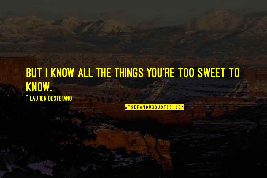 Distraire Traduction Quotes By Lauren DeStefano: But I know all the things you're too Distraire Traduction Quotes By Lauren DeStefano: But I know all the things you're too