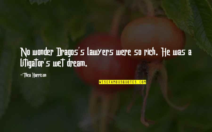 Distrait French Quotes By Thea Harrison: No wonder Dragos's lawyers were so rich. He