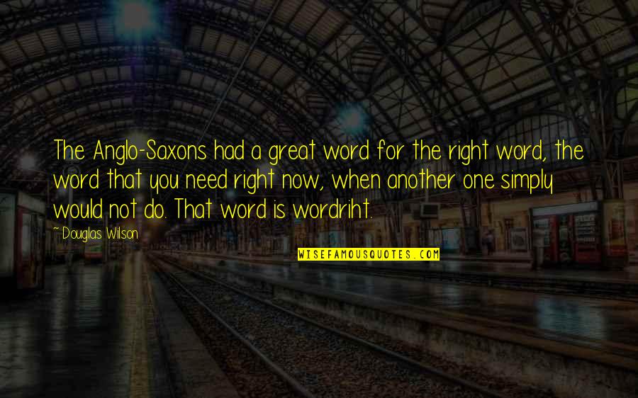 Distraksi Adalah Quotes By Douglas Wilson: The Anglo-Saxons had a great word for the