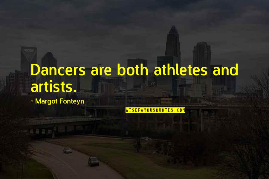 Distraksi Adalah Quotes By Margot Fonteyn: Dancers are both athletes and artists.