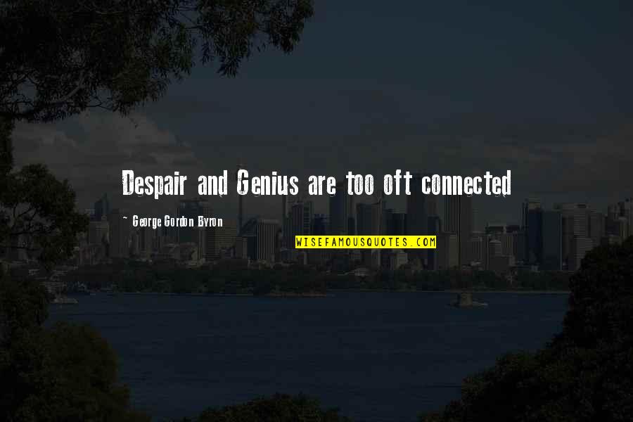 Distrances Quotes By George Gordon Byron: Despair and Genius are too oft connected