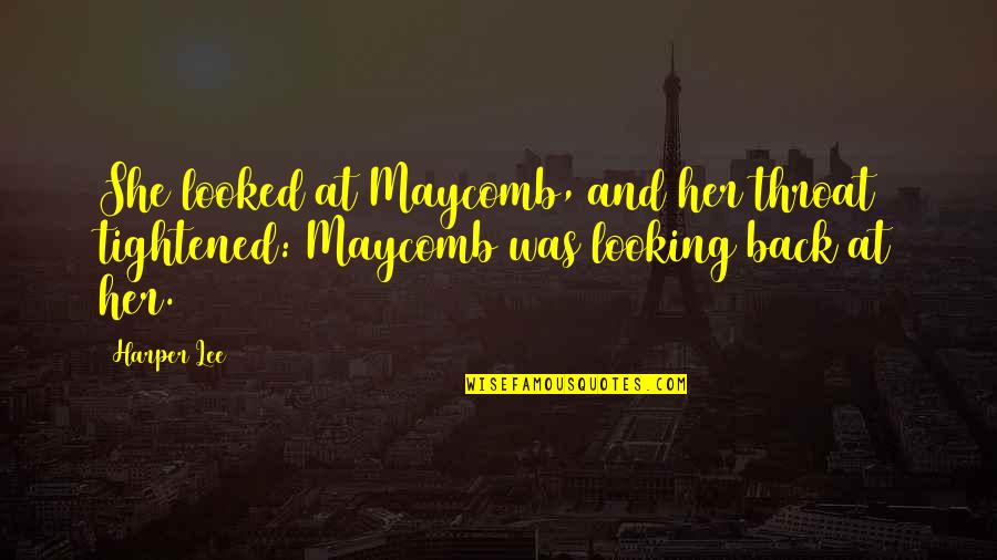 Distrances Quotes By Harper Lee: She looked at Maycomb, and her throat tightened:
