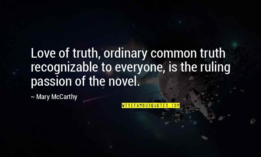 Distrances Quotes By Mary McCarthy: Love of truth, ordinary common truth recognizable to