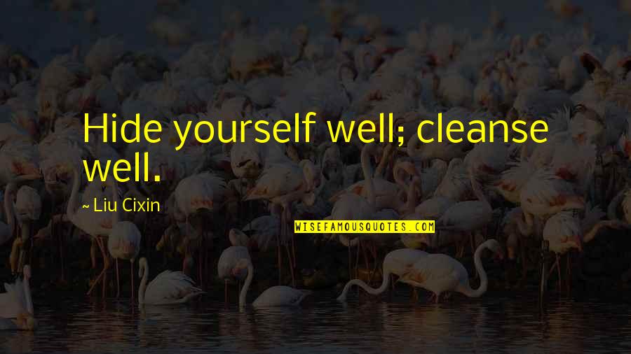 Distrativo Quotes By Liu Cixin: Hide yourself well; cleanse well.