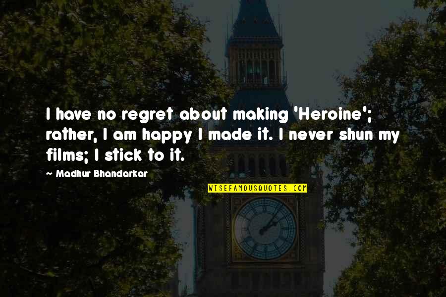 Distrativo Quotes By Madhur Bhandarkar: I have no regret about making 'Heroine'; rather,