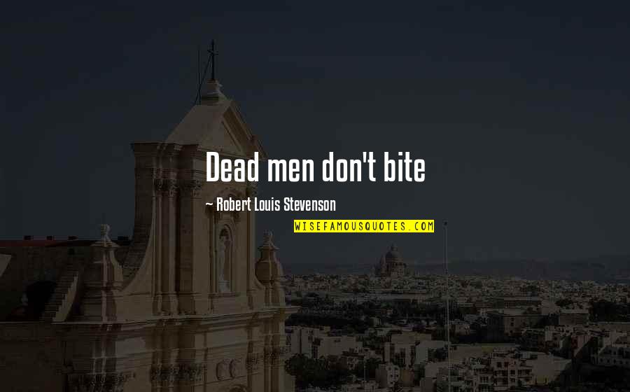 Distrato Quotes By Robert Louis Stevenson: Dead men don't bite Distrato Quotes By Robert Louis Stevenson: Dead men don't bite