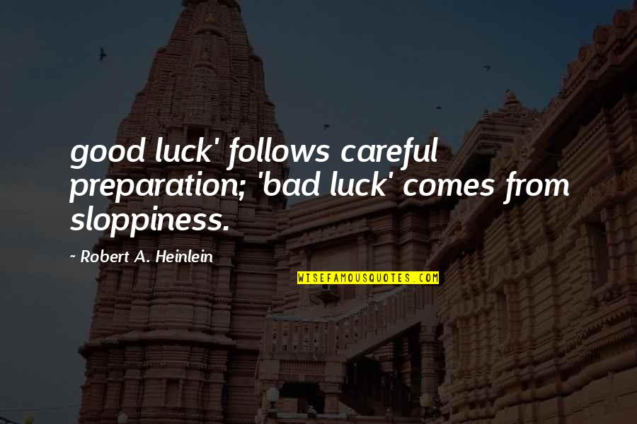 Distratores Quotes By Robert A. Heinlein: good luck' follows careful preparation; 'bad luck' comes Distratores Quotes By Robert A. Heinlein: good luck' follows careful preparation; 'bad luck' comes