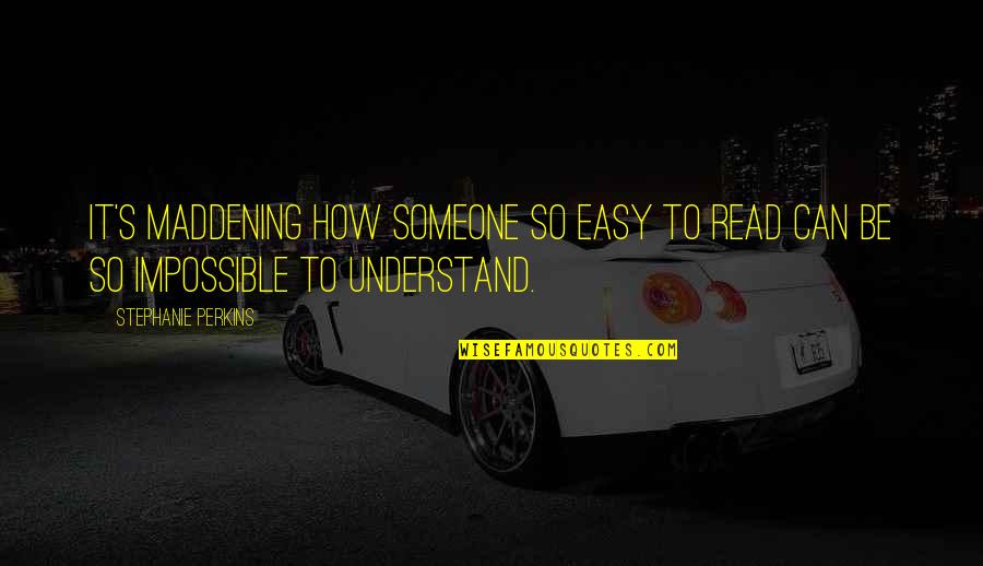 Distratores Quotes By Stephanie Perkins: It's maddening how someone so easy to read Distratores Quotes By Stephanie Perkins: It's maddening how someone so easy to read
