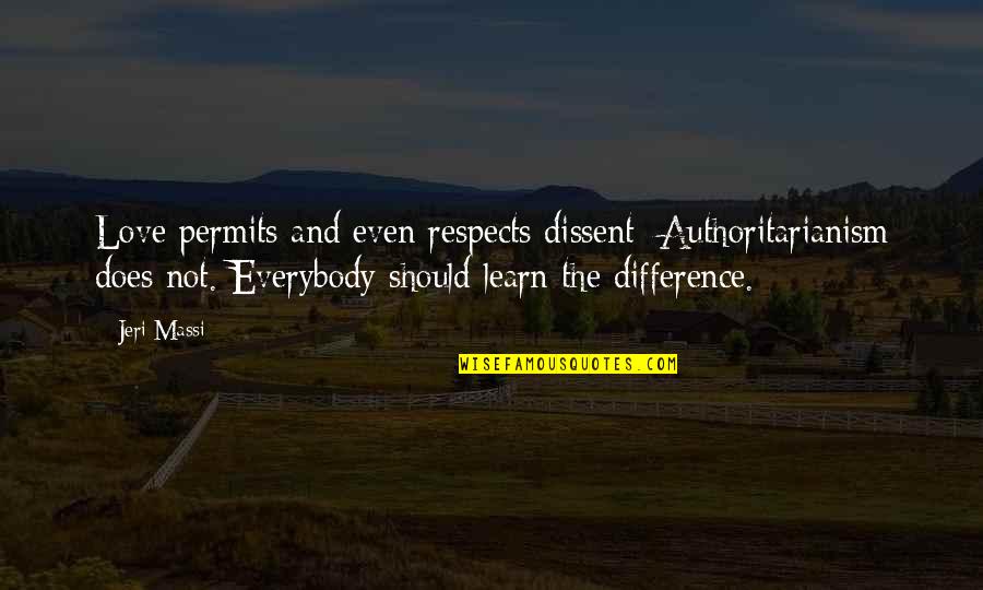 Distraught Antonym Quotes By Jeri Massi: Love permits and even respects dissent: Authoritarianism does Distraught Antonym Quotes By Jeri Massi: Love permits and even respects dissent: Authoritarianism does