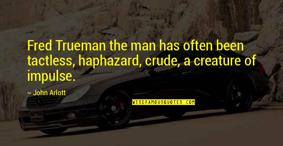 Distraught Antonym Quotes By John Arlott: Fred Trueman the man has often been tactless, Distraught Antonym Quotes By John Arlott: Fred Trueman the man has often been tactless,