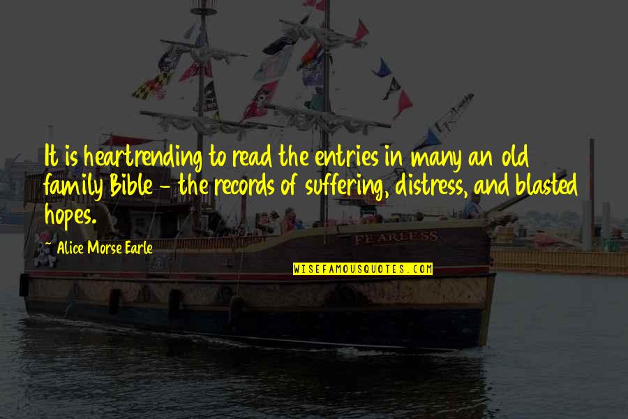 Distress Bible Quotes By Alice Morse Earle: It is heartrending to read the entries in