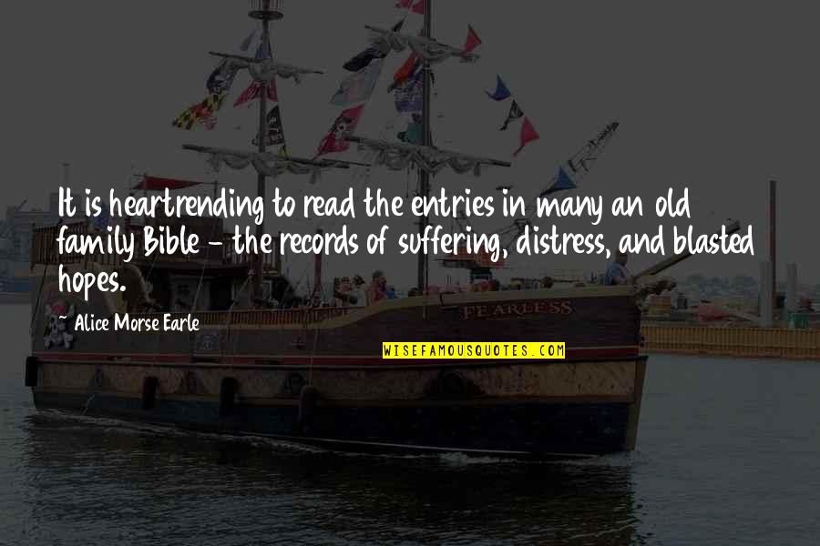 Distress Quotes By Alice Morse Earle: It is heartrending to read the entries in