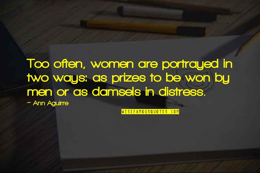 Distress Quotes By Ann Aguirre: Too often, women are portrayed in two ways: Distress Quotes By Ann Aguirre: Too often, women are portrayed in two ways: