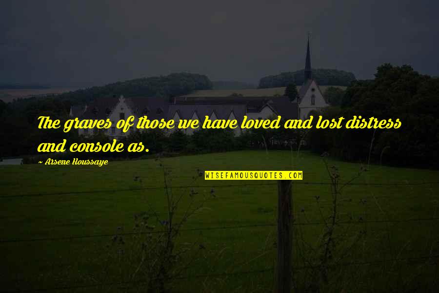 Distress Quotes By Arsene Houssaye: The graves of those we have loved and