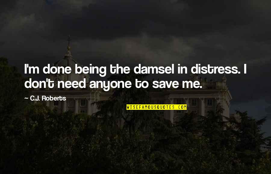 Distress Quotes By C.J. Roberts: I'm done being the damsel in distress. I