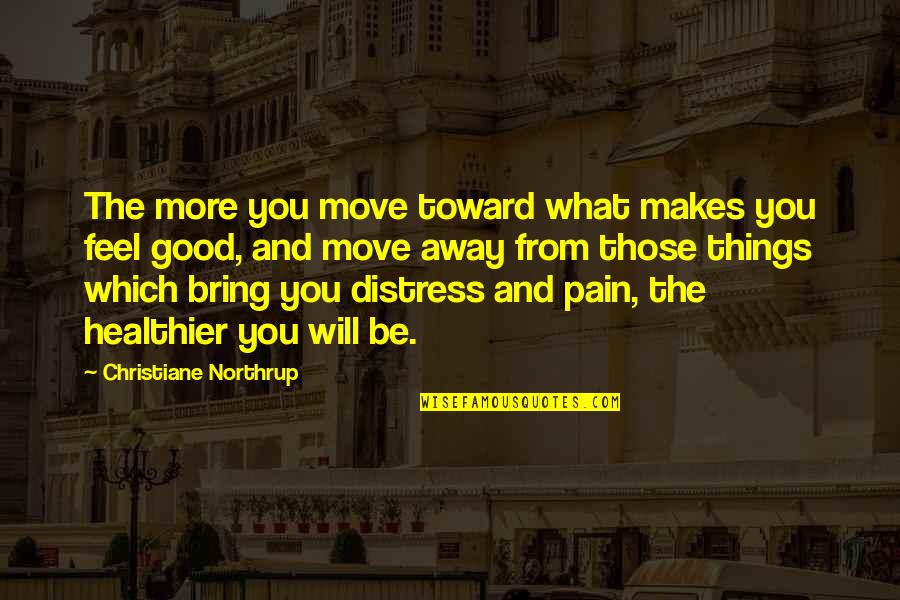 Distress Quotes By Christiane Northrup: The more you move toward what makes you