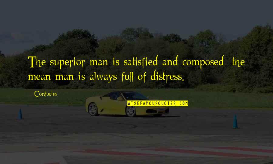 Distress Quotes By Confucius: The superior man is satisfied and composed; the