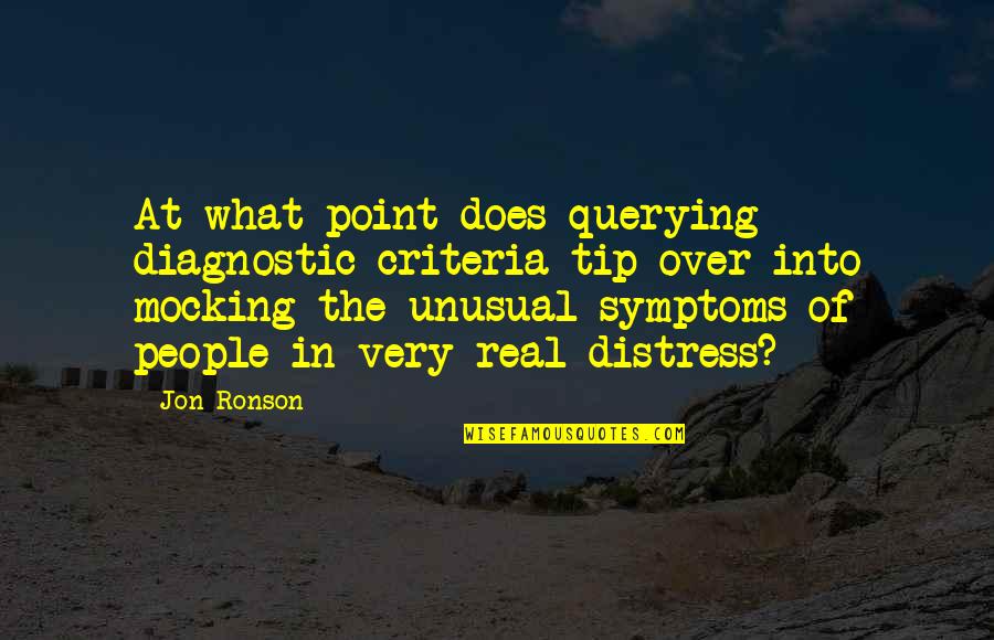 Distress Quotes By Jon Ronson: At what point does querying diagnostic criteria tip