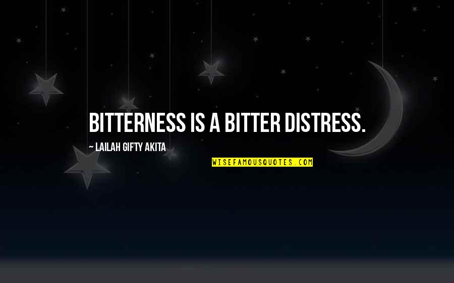 Distress Quotes By Lailah Gifty Akita: Bitterness is a bitter distress.