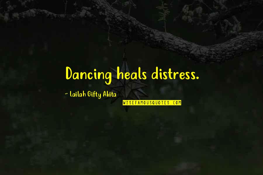 Distress Quotes By Lailah Gifty Akita: Dancing heals distress.