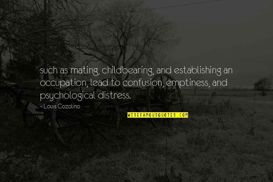 Distress Quotes By Louis Cozolino: such as mating, childbearing, and establishing an occupation,