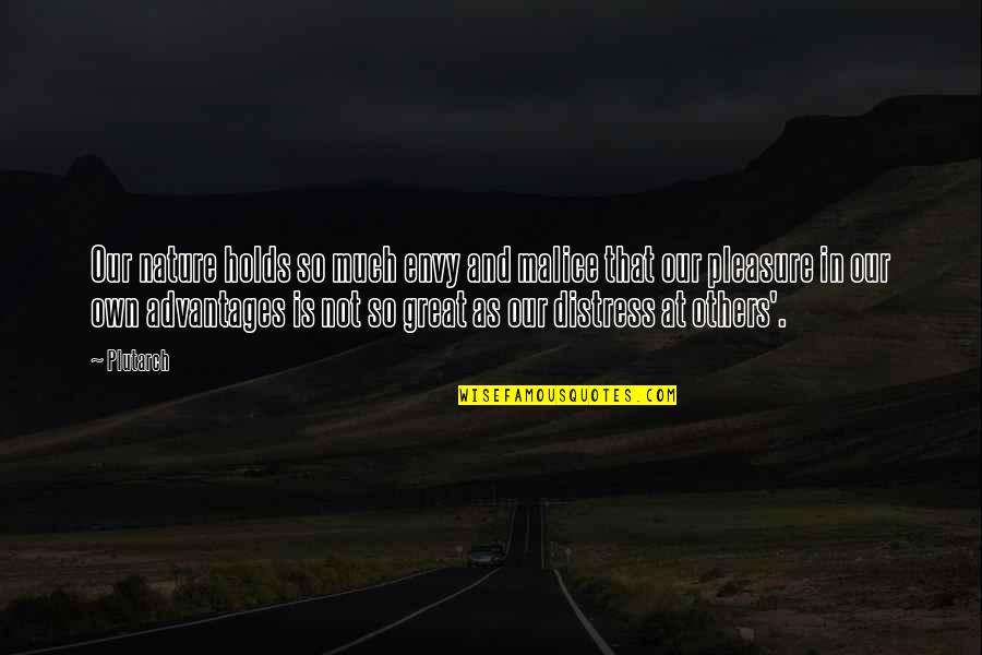 Distress Quotes By Plutarch: Our nature holds so much envy and malice Distress Quotes By Plutarch: Our nature holds so much envy and malice