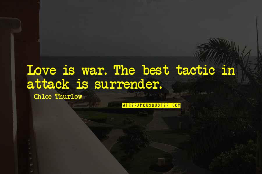 Distressed American Quotes By Chloe Thurlow: Love is war. The best tactic in attack Distressed American Quotes By Chloe Thurlow: Love is war. The best tactic in attack