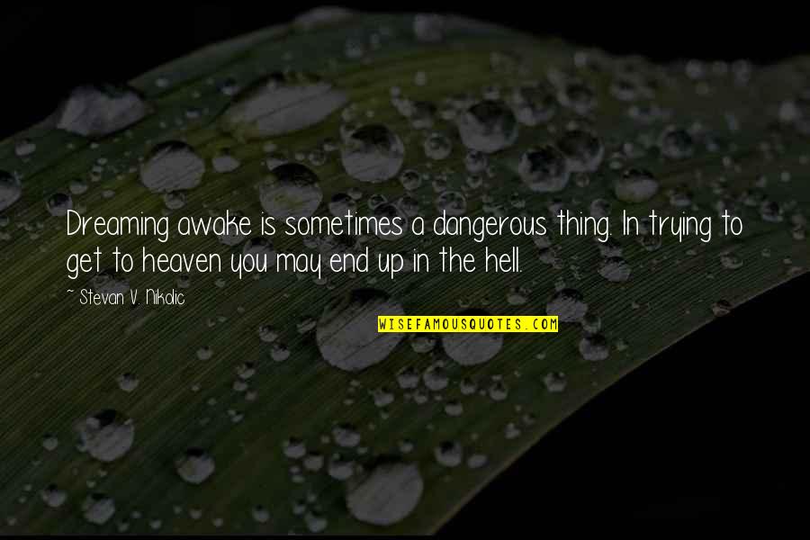 Distressed Furniture Quotes By Stevan V. Nikolic: Dreaming awake is sometimes a dangerous thing. In