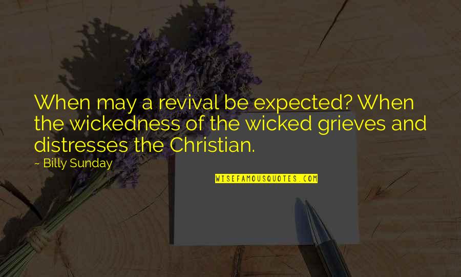 Distresses Quotes By Billy Sunday: When may a revival be expected? When the