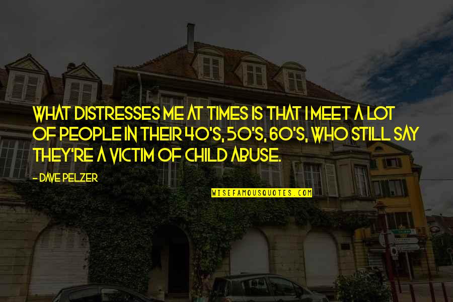 Distresses Quotes By Dave Pelzer: What distresses me at times is that I