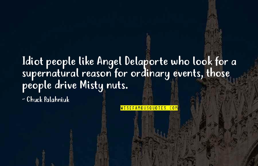 Distressful Experience Quotes By Chuck Palahniuk: Idiot people like Angel Delaporte who look for